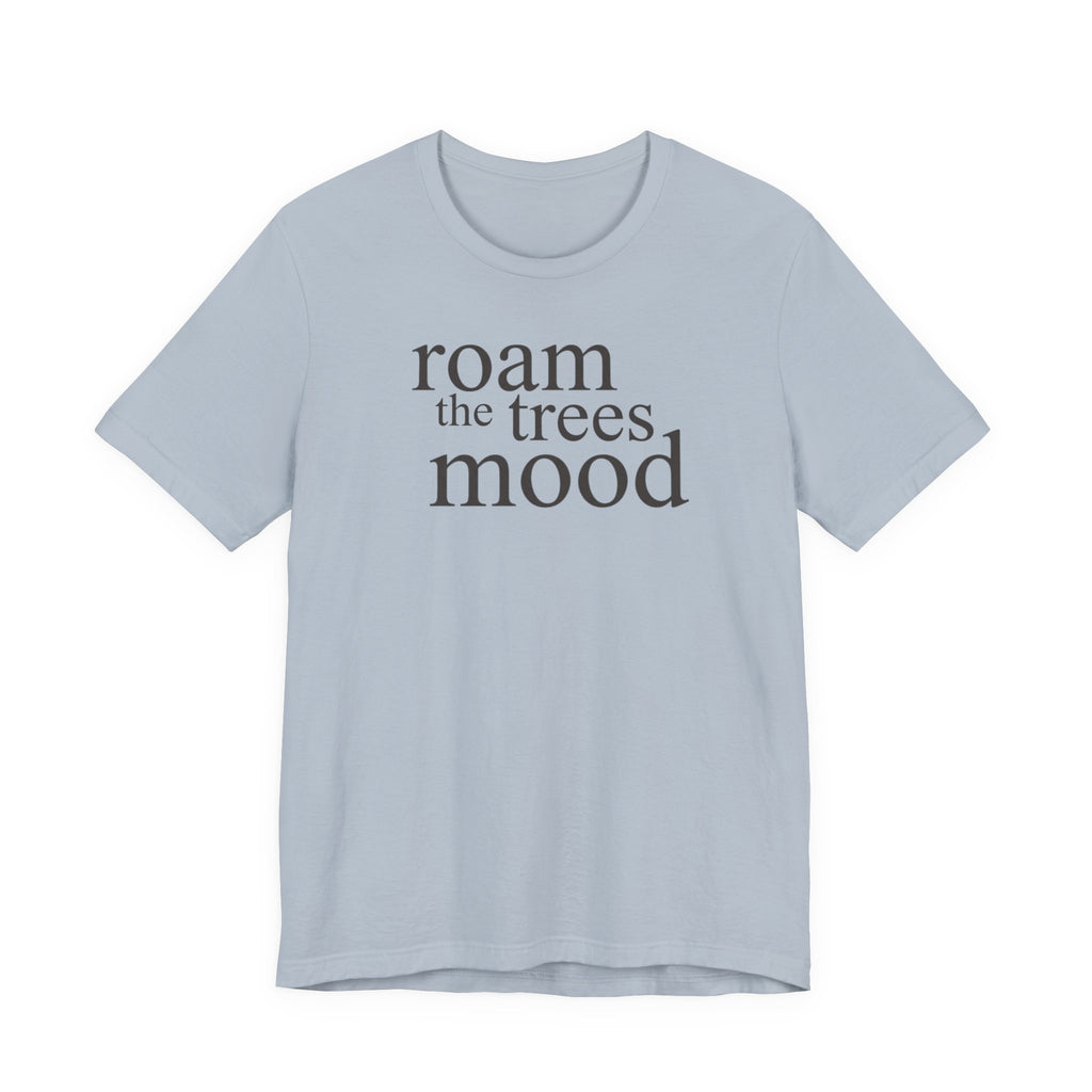 "Roam in the Trees Mood" T-Shirt