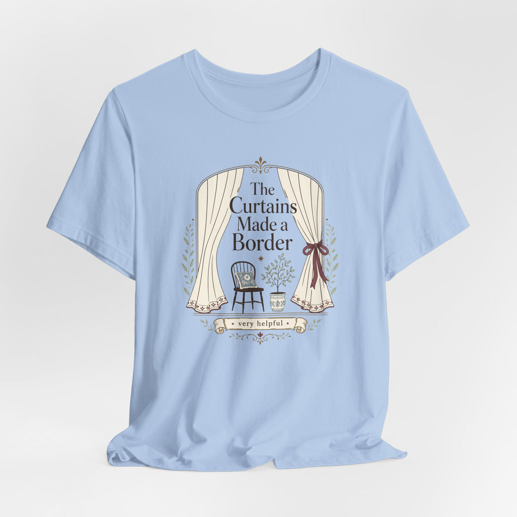 "The Curtains Made A Boarder" T-Shirt