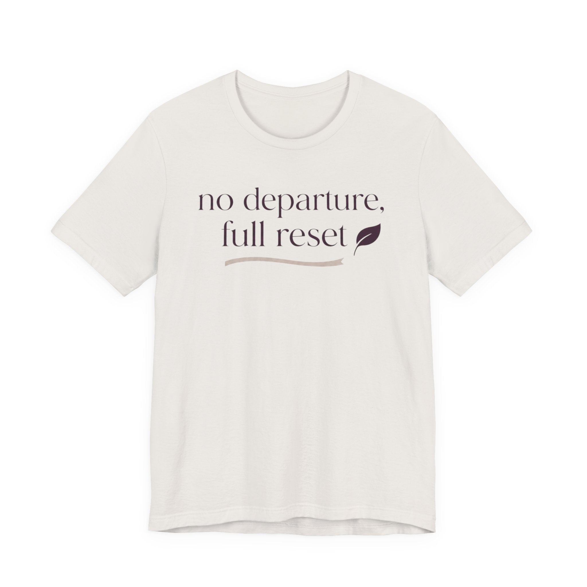 "No Departure Full Reset" T-Shirt