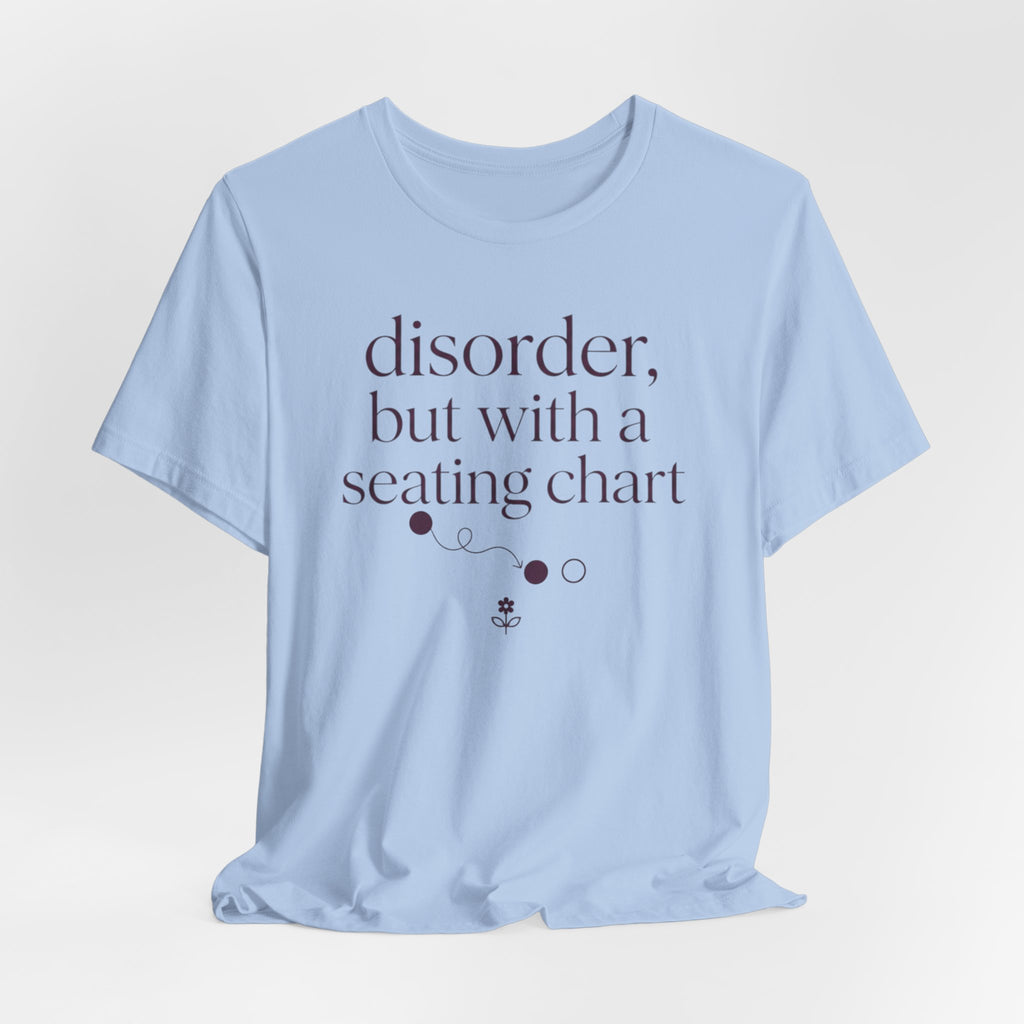 Disorder With A Seating Chart" T-Shirt