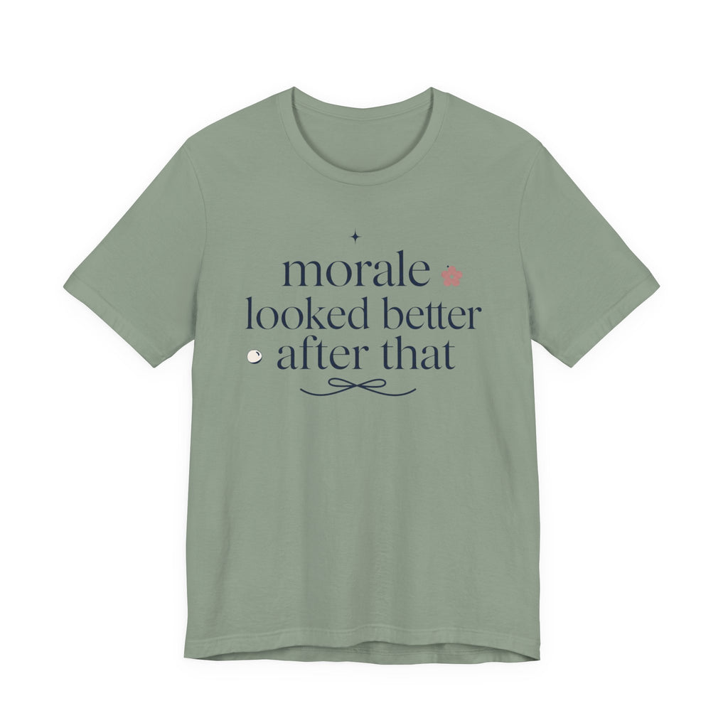 "Morale Looked Better After That" T-Shirt