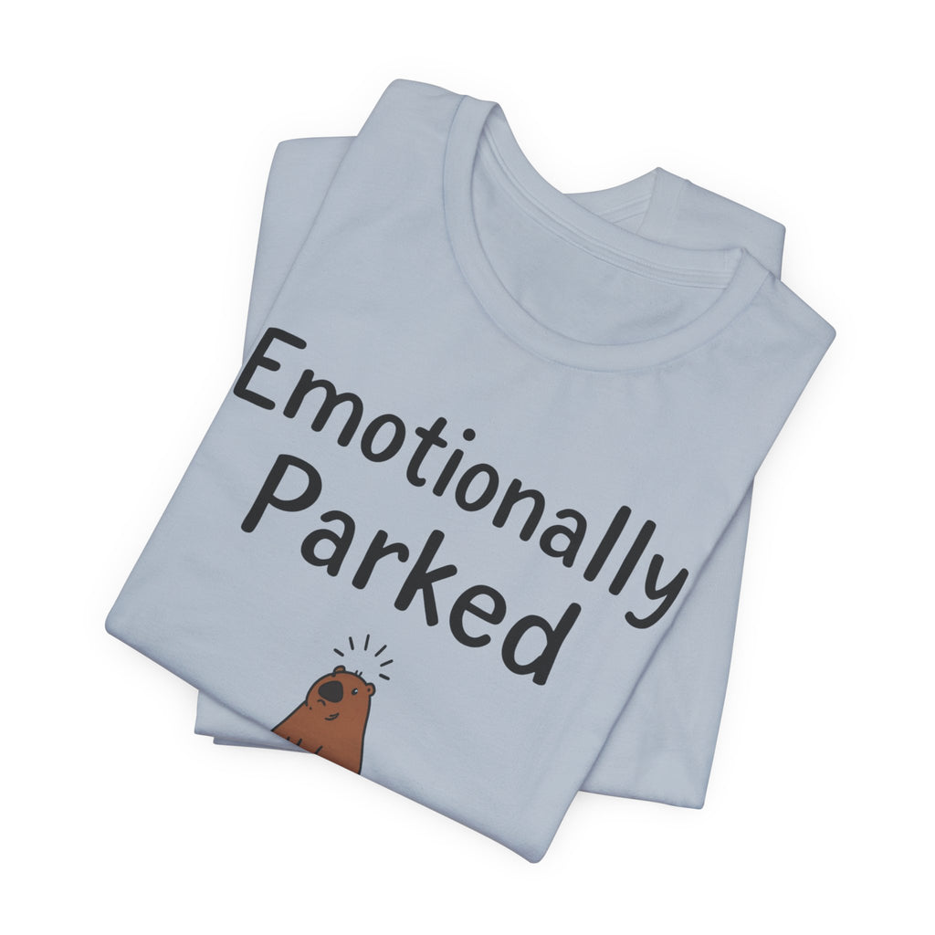 "Emotionally Parked" T-Shirt