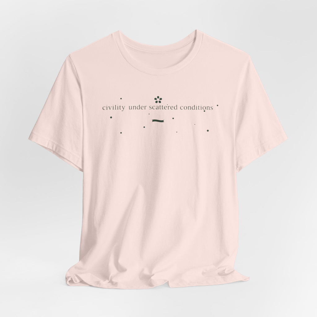 "Civility Under Scattered Conditions" T-Shirt