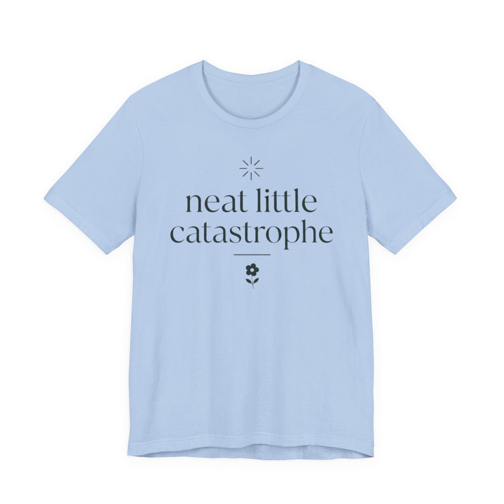 "Neat Little Catastrophe" T-Shirt