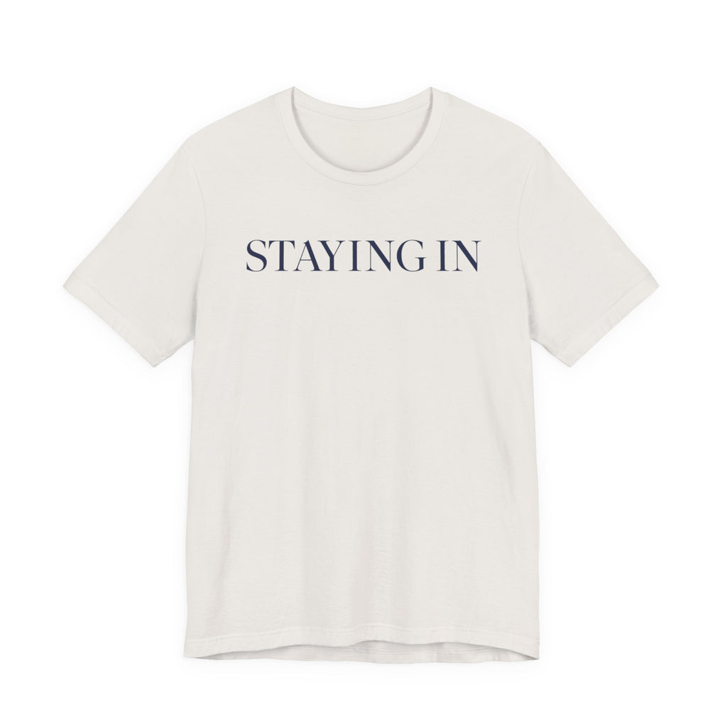 "Staying In" T-Shirt
