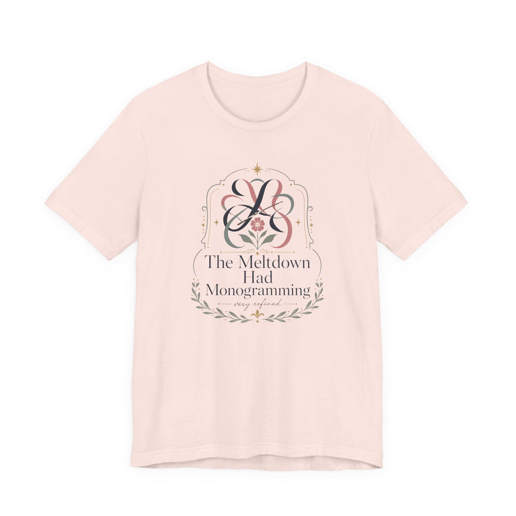 "The Meltdown Had Monogramming" T-Shirt
