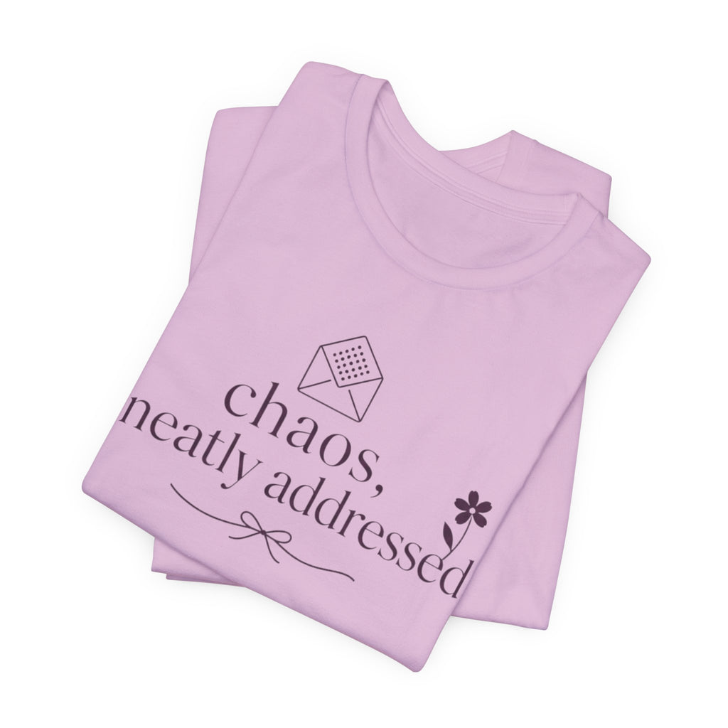 "Chaos Neatly Addressed" T-Shirt