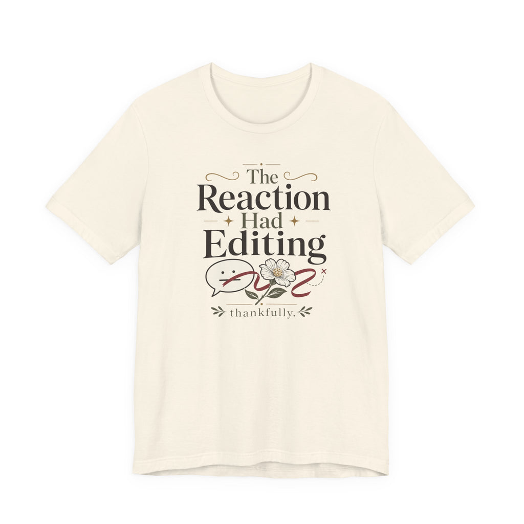 "The Reaction Had Editing" T-Shirt