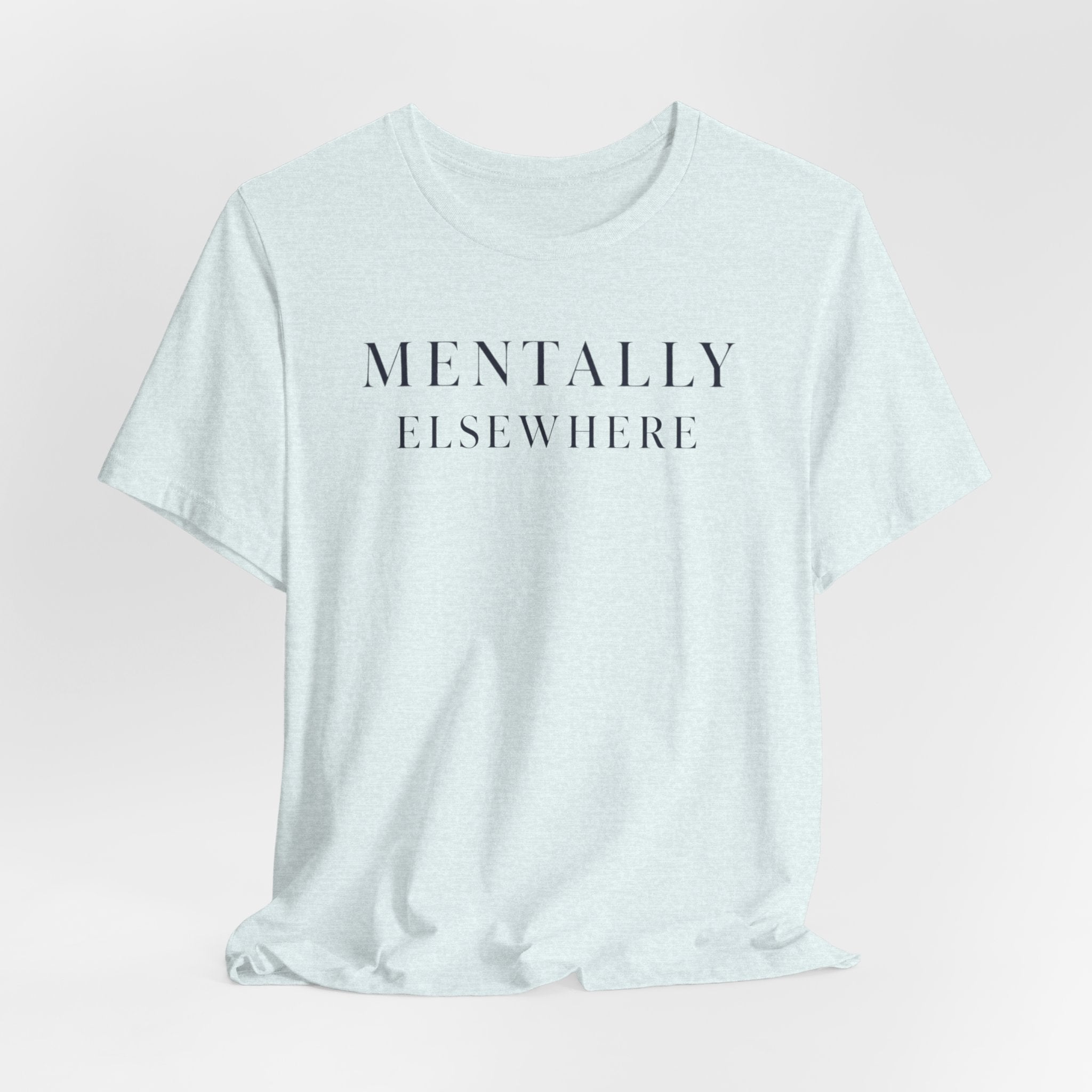 "Mentally Elsewhere" T-Shirt