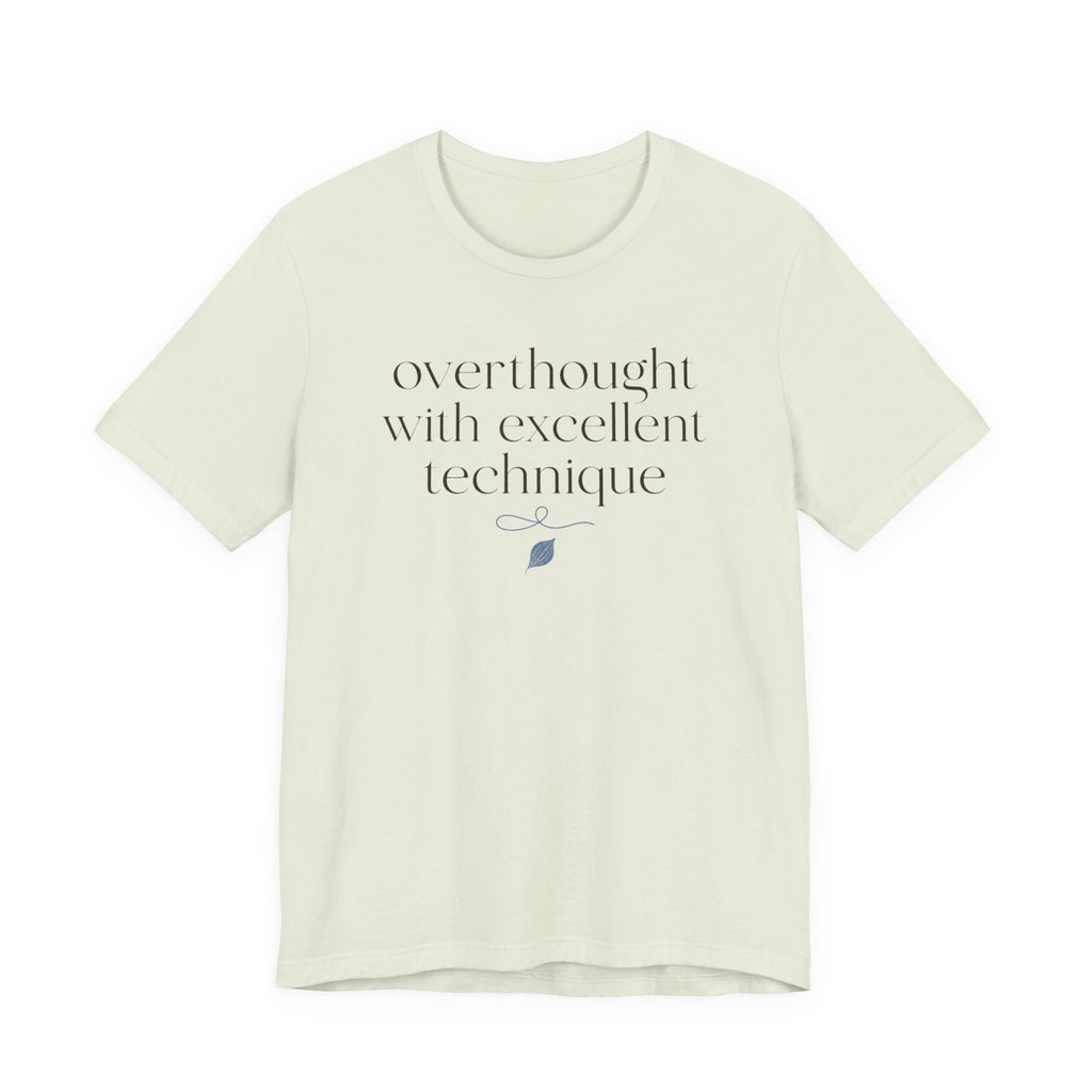 "Overthought With Excellent Technique" T-Shirt