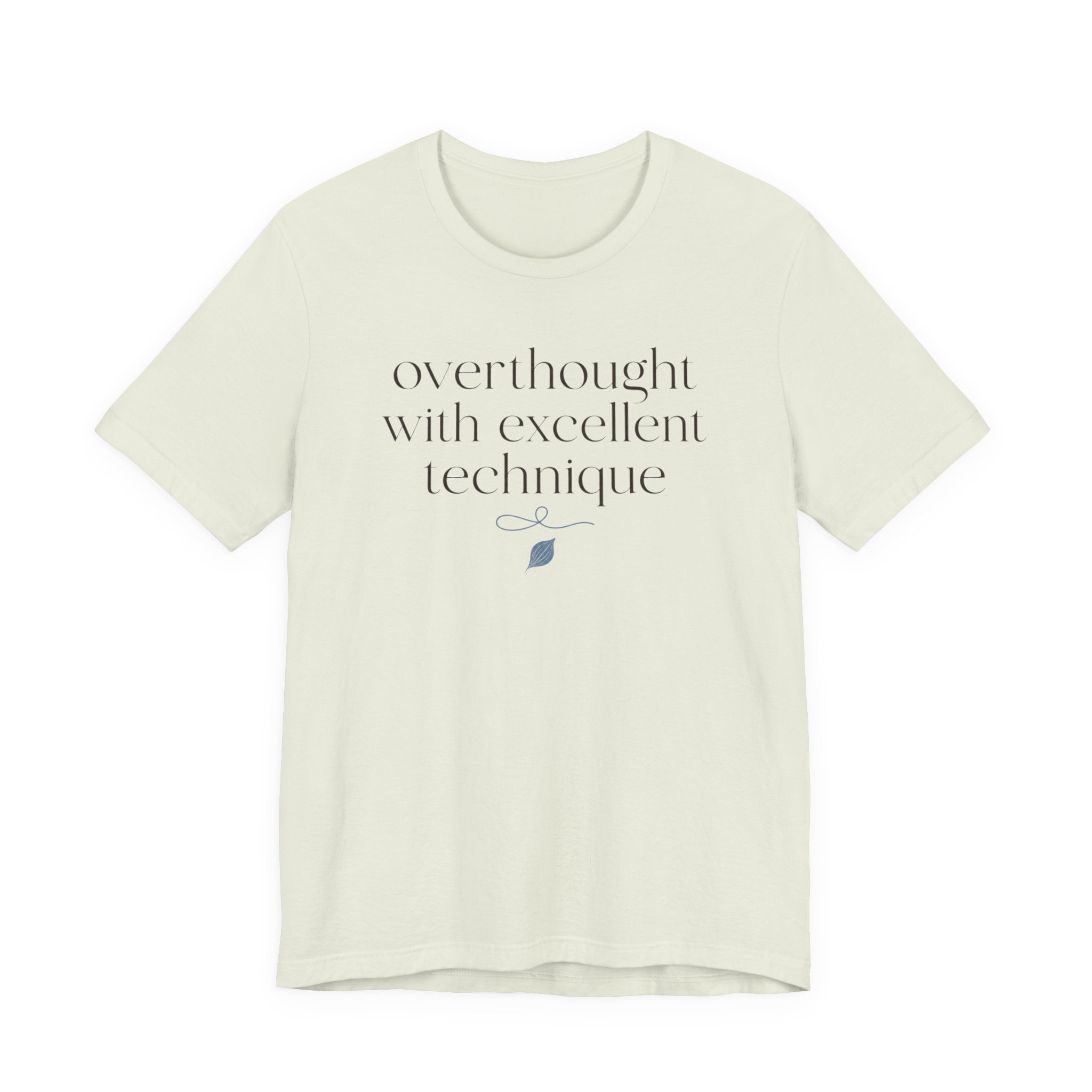 "Overthought With Excellent Technique" T-Shirt