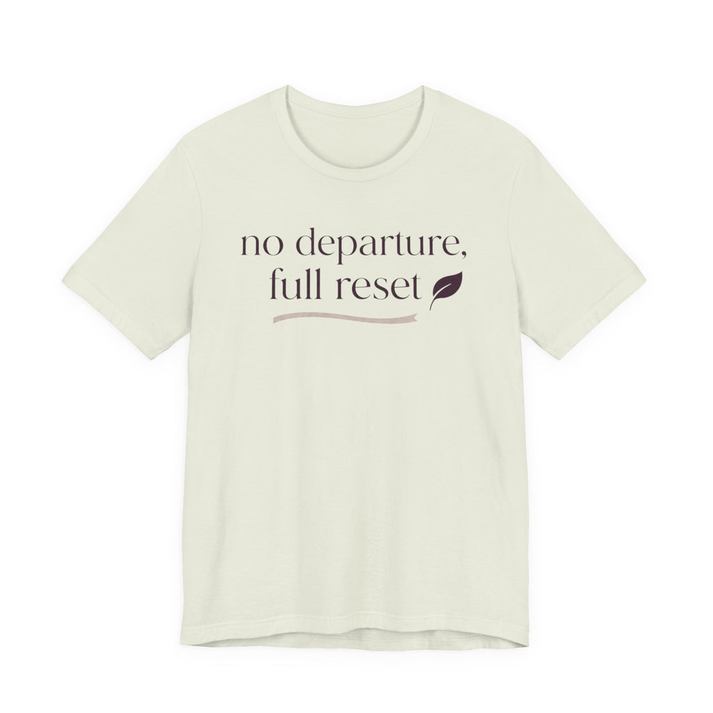 "No Departure Full Reset" T-Shirt