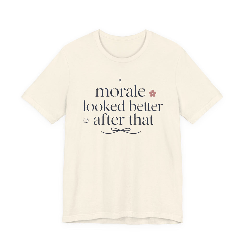 "Morale Looked Better After That" T-Shirt
