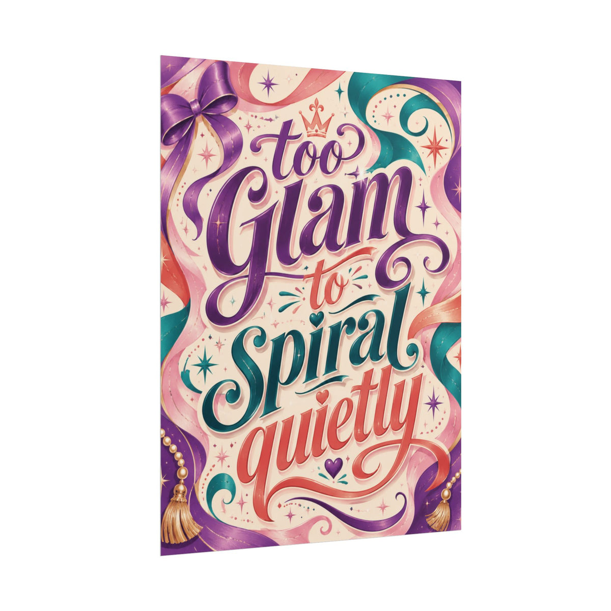 Too Glam To Spiral Quietly - Poster