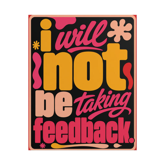 I Will Not Be Taking Feedback - Poster