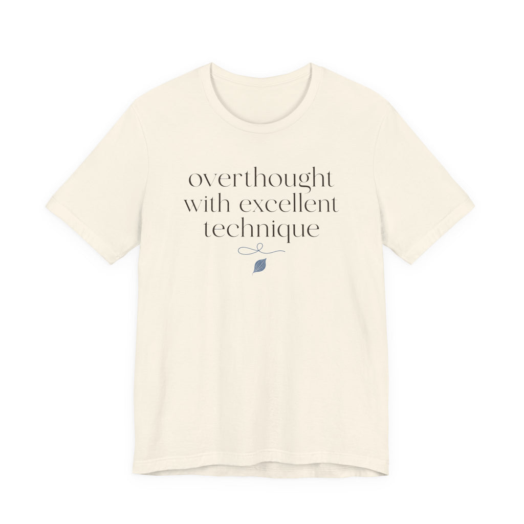 "Overthought With Excellent Technique" T-Shirt