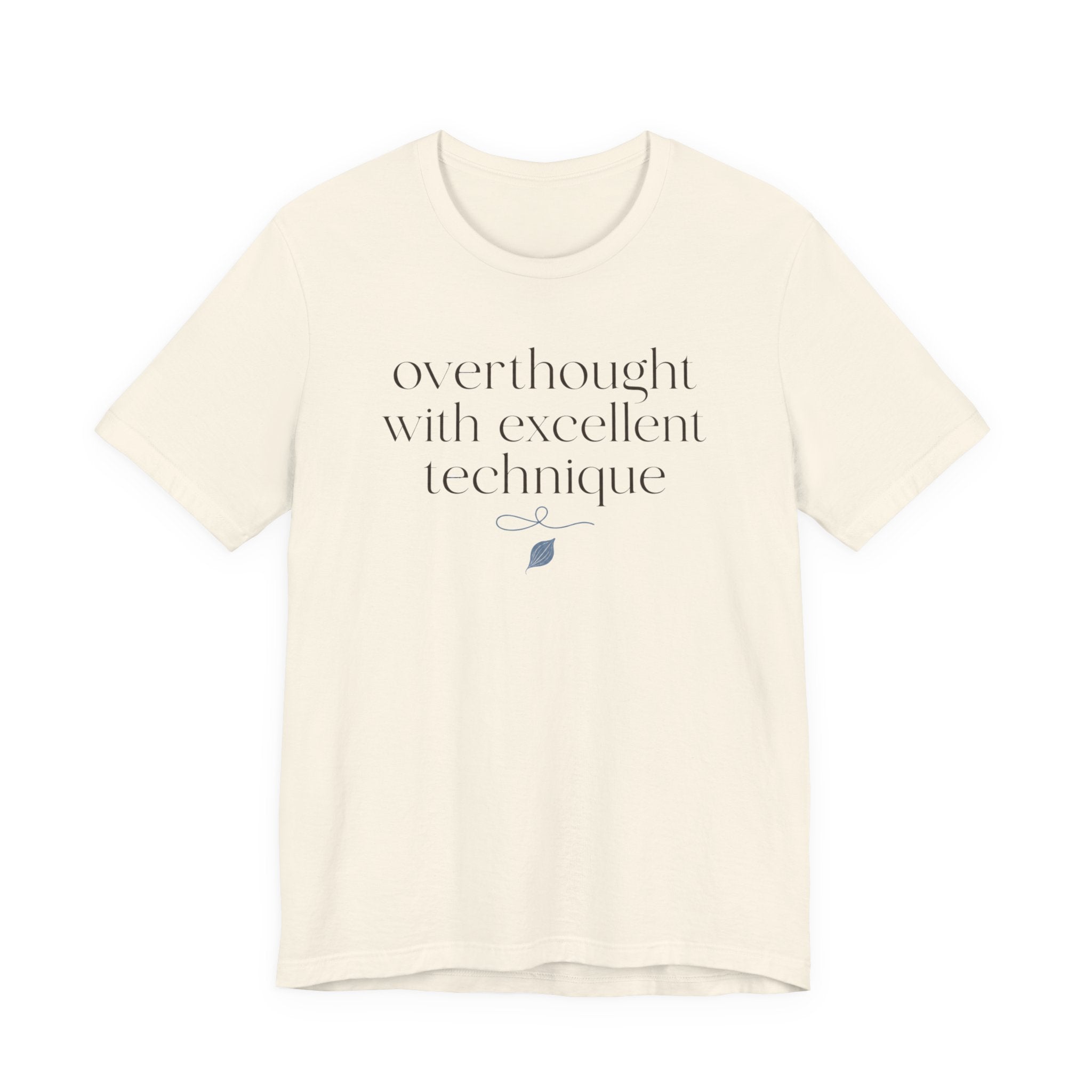 "Overthought With Excellent Technique" T-Shirt