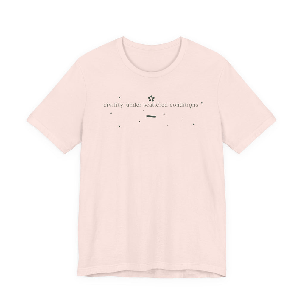 "Civility Under Scattered Conditions" T-Shirt