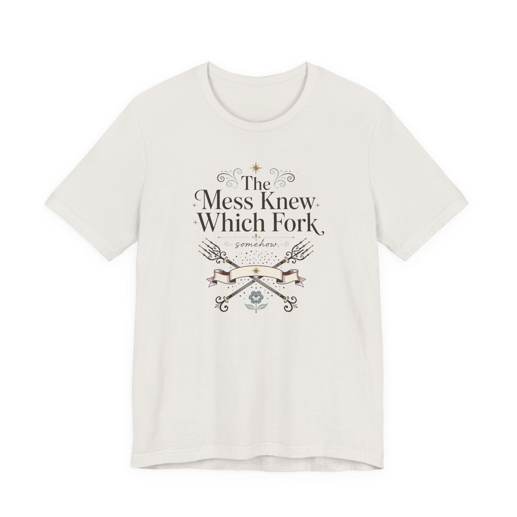 "The Mess Knew Which Fork" T-Shirt