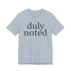 "duly noted" T-Shirt