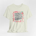 "Too Many Feelings, Not Enough Ribbon" T-Shirt