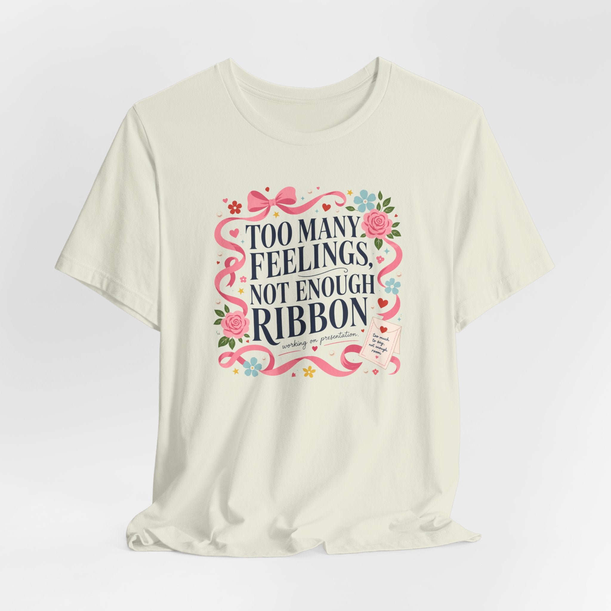 "Too Many Feelings, Not Enough Ribbon" T-Shirt