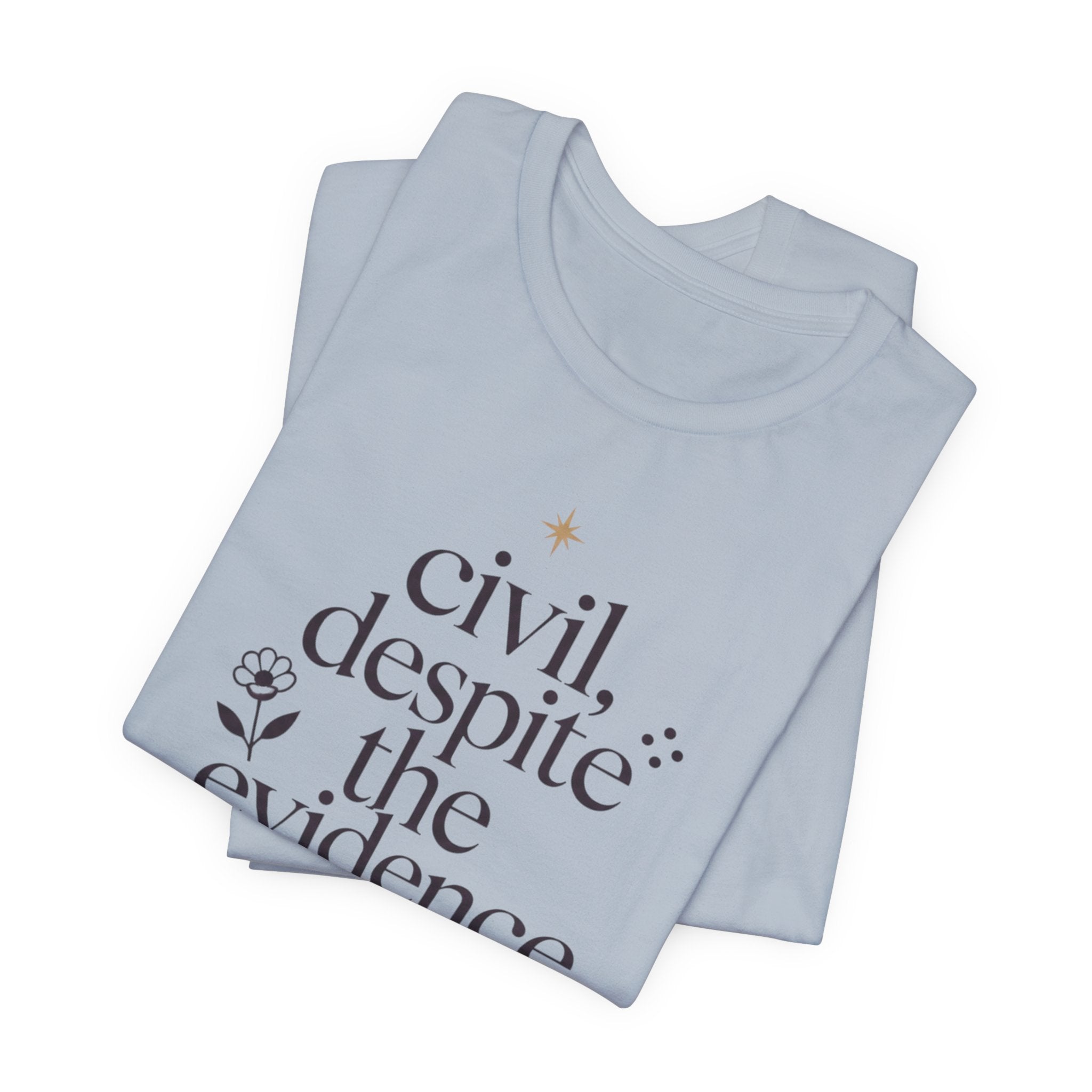 "Civil Despite The Evidence" T-Shirt