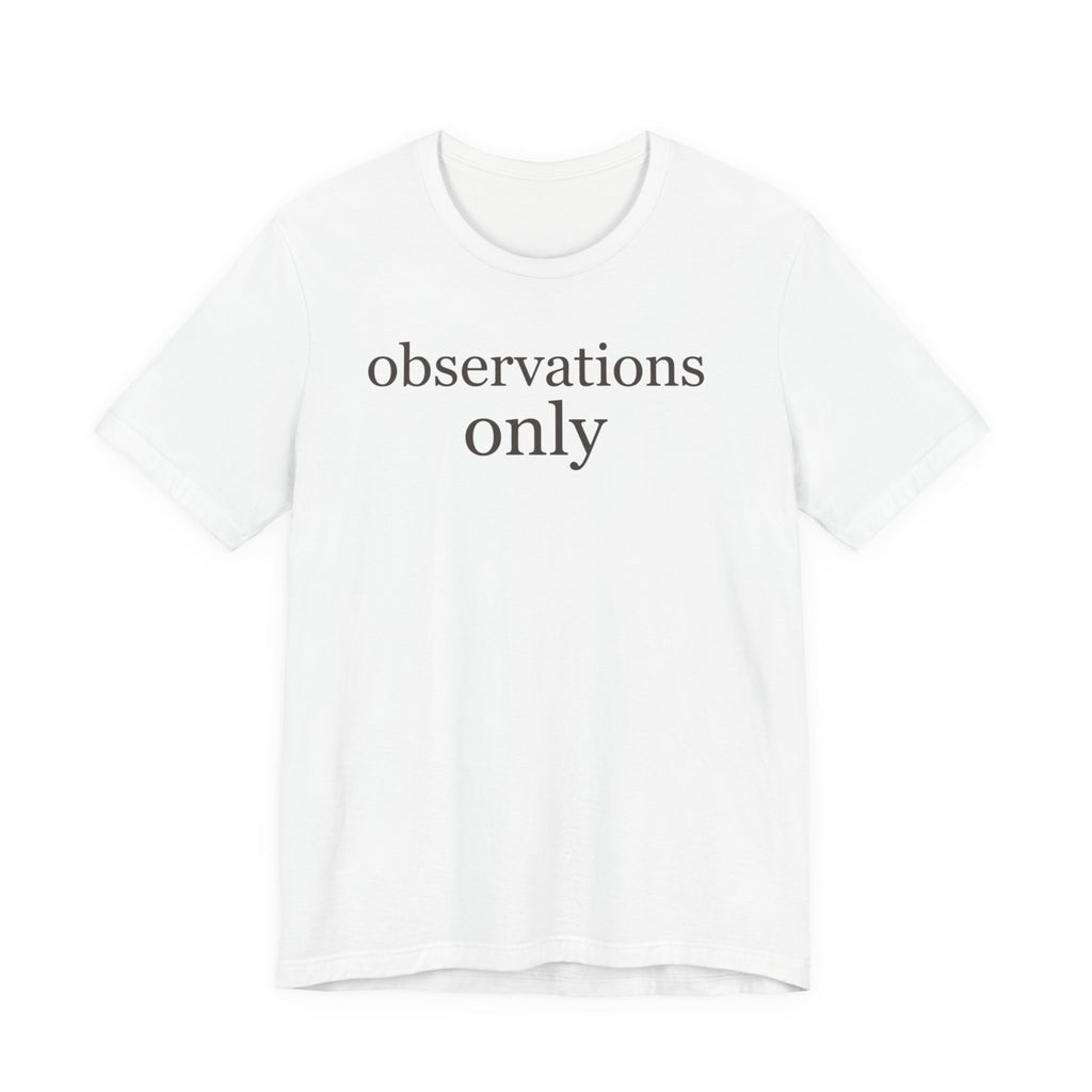 "Observations Only" T-Shirt