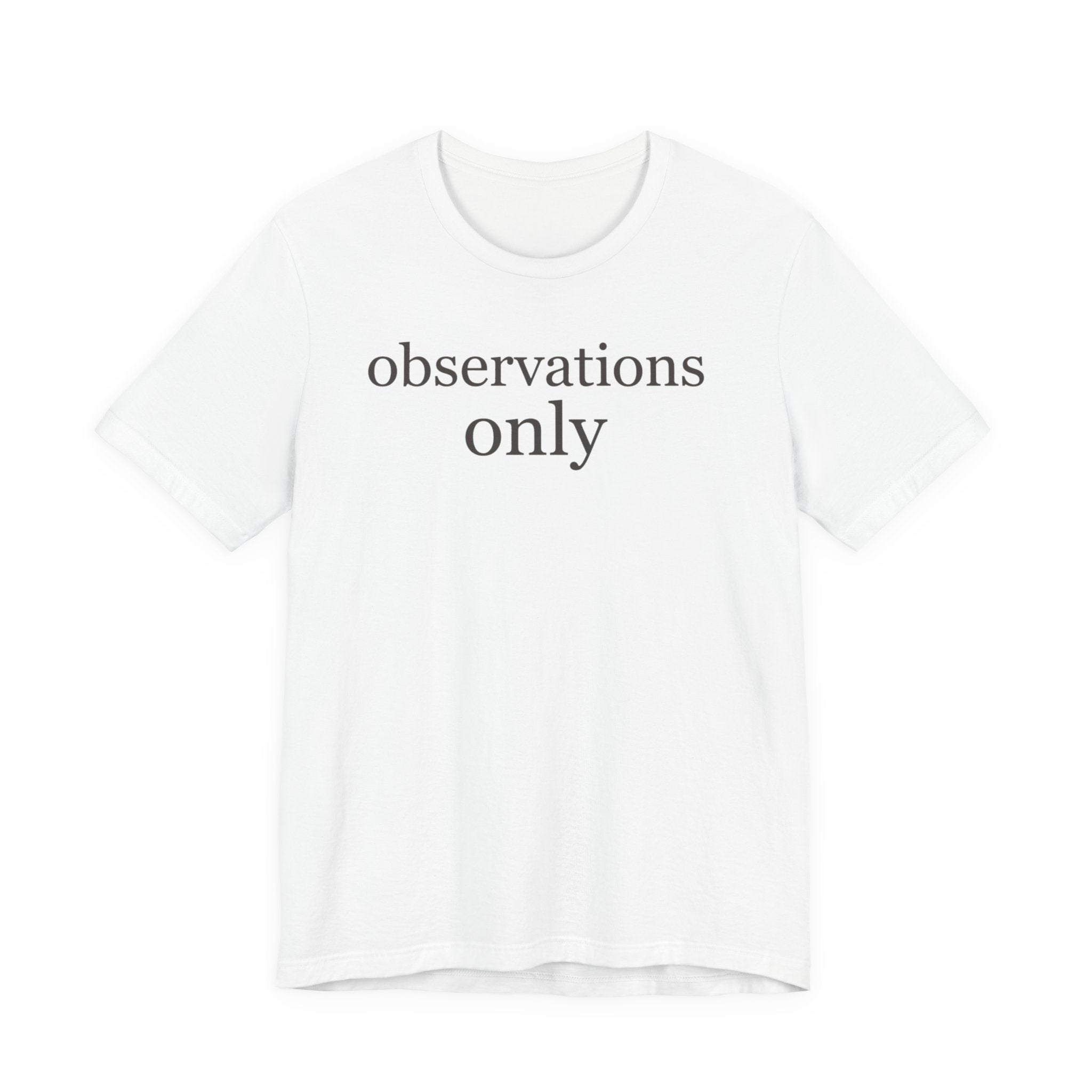 "Observations Only" T-Shirt