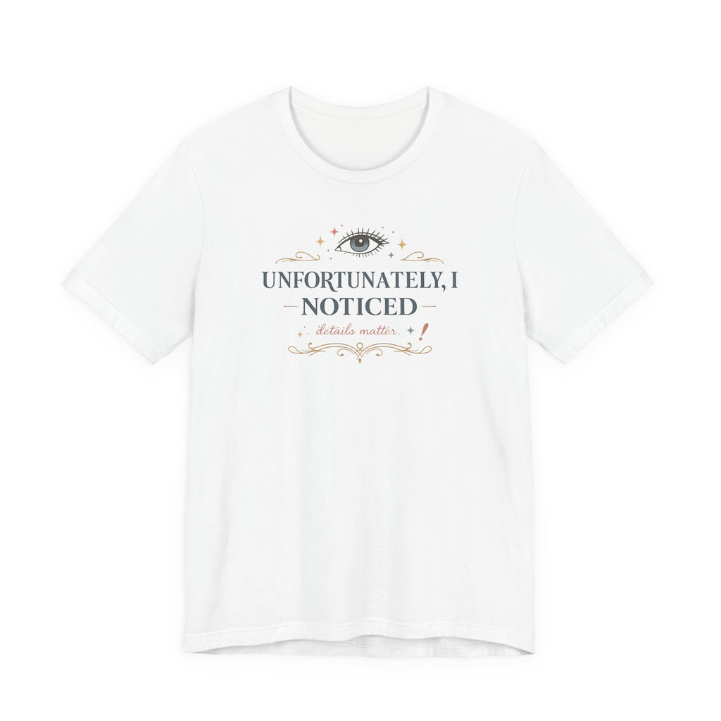 "Unfortunately I Noticed" T-Shirt
