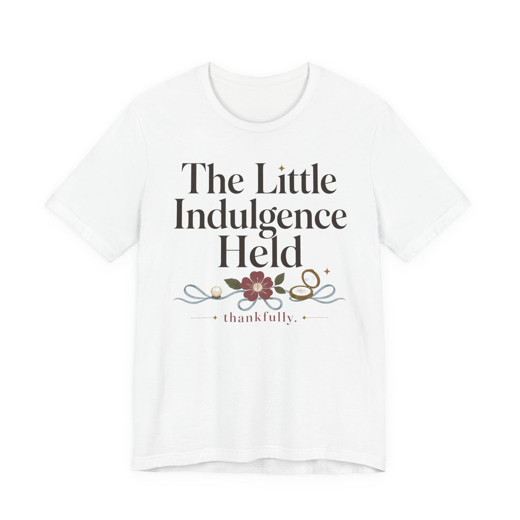 "The Little Indulgence Held" T-Shirt