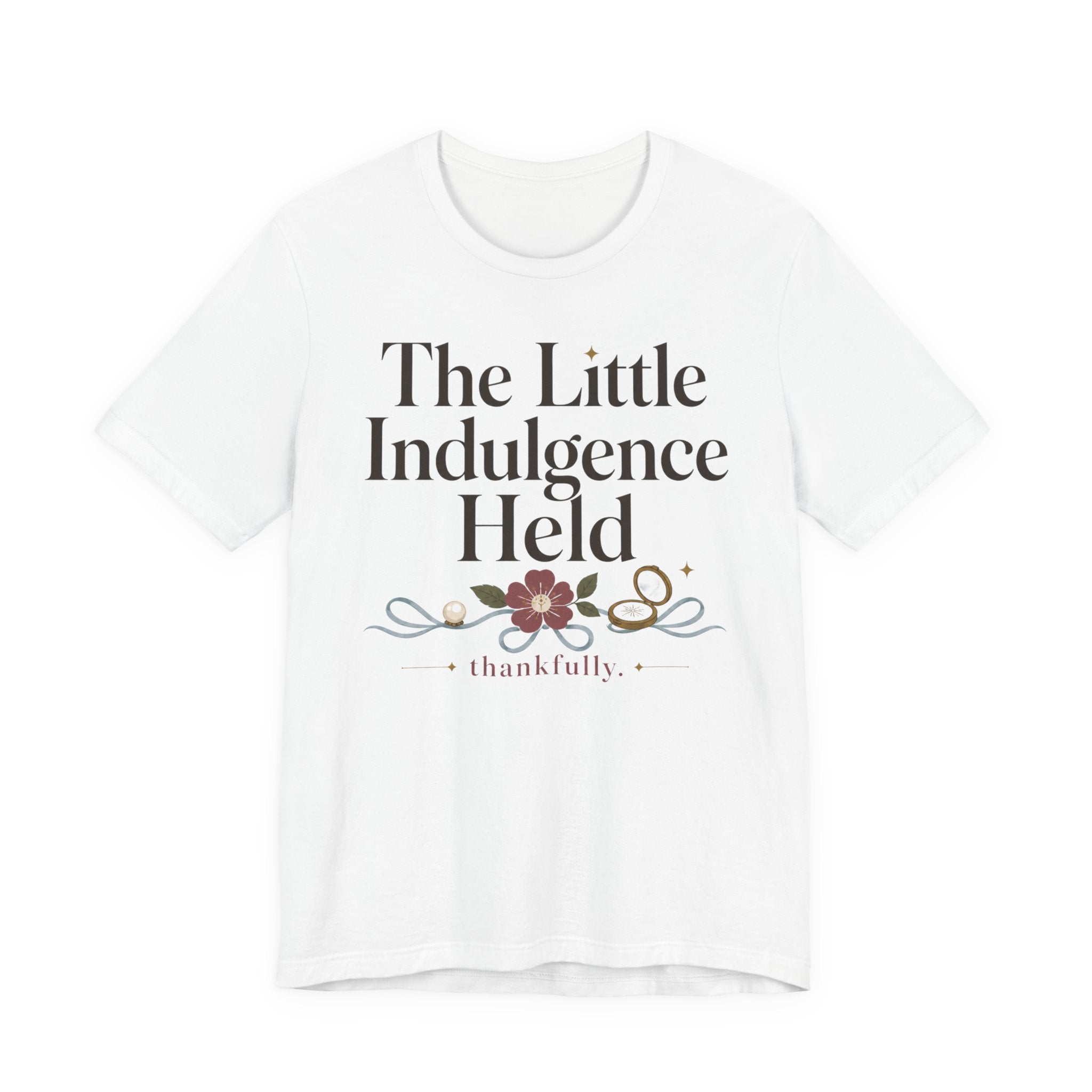 "The Little Indulgence Held" T-Shirt