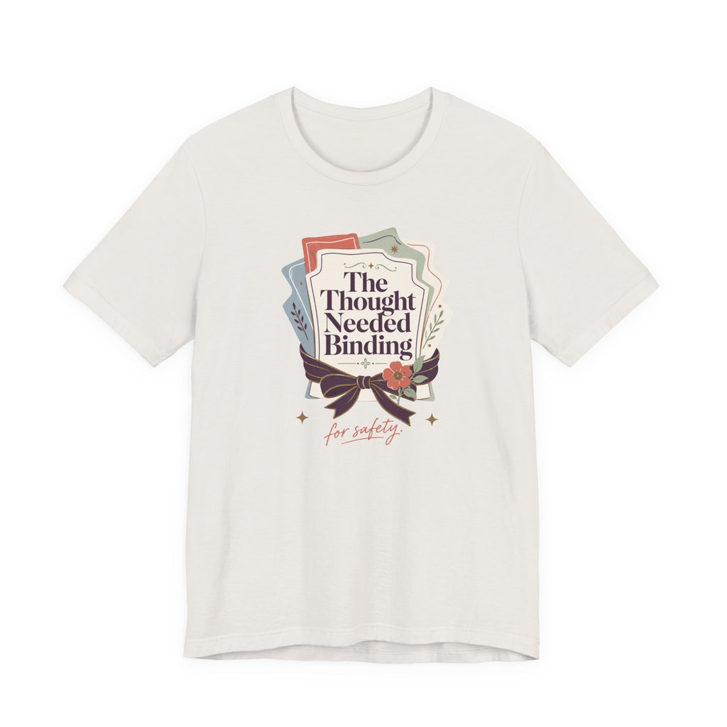 "The Though Needed Binding" T-Shirt