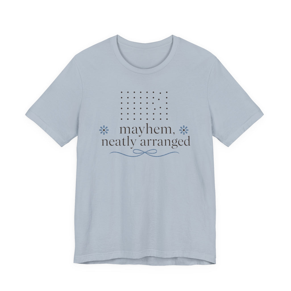 "Mayhem Neatly Arranged" T-Shirt