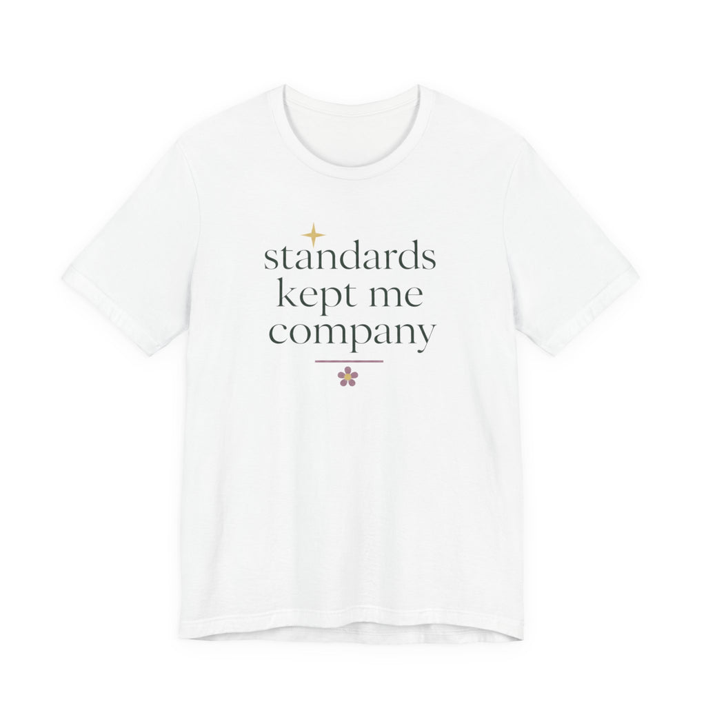 "Standards Kept Me Company" T-Shirt
