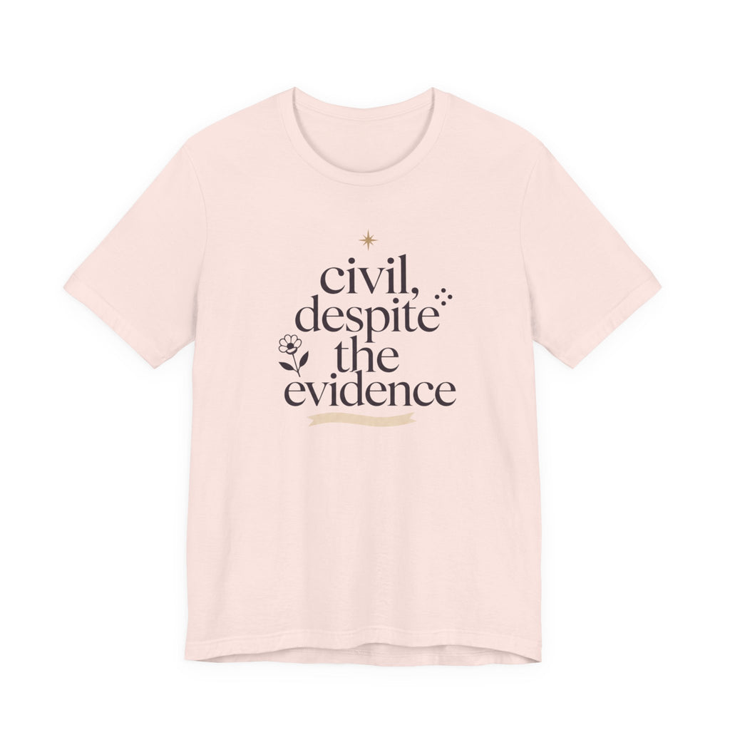"Civil Despite The Evidence" T-Shirt