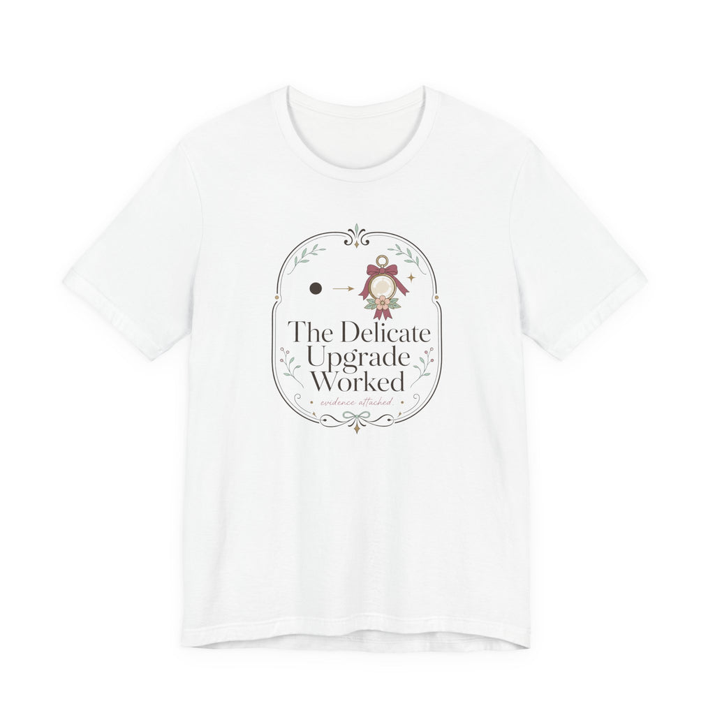 The Delicate Upgrade Worked" T-Shirt