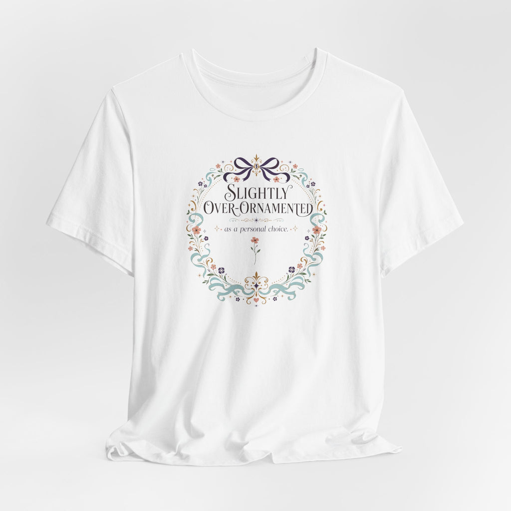 "Slightly Over Ornamented" T-Shirt