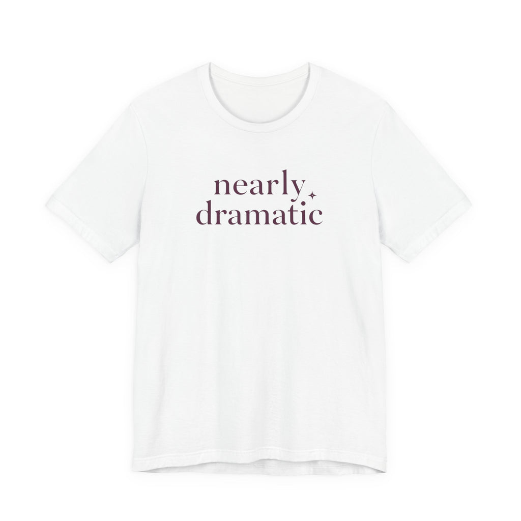 "Nearly Dramatic" T-Shirt