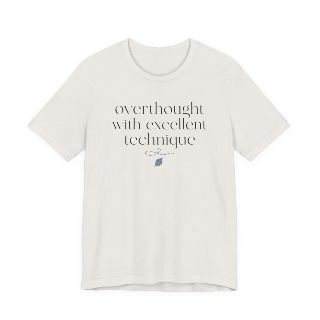 "Overthought With Excellent Technique" T-Shirt