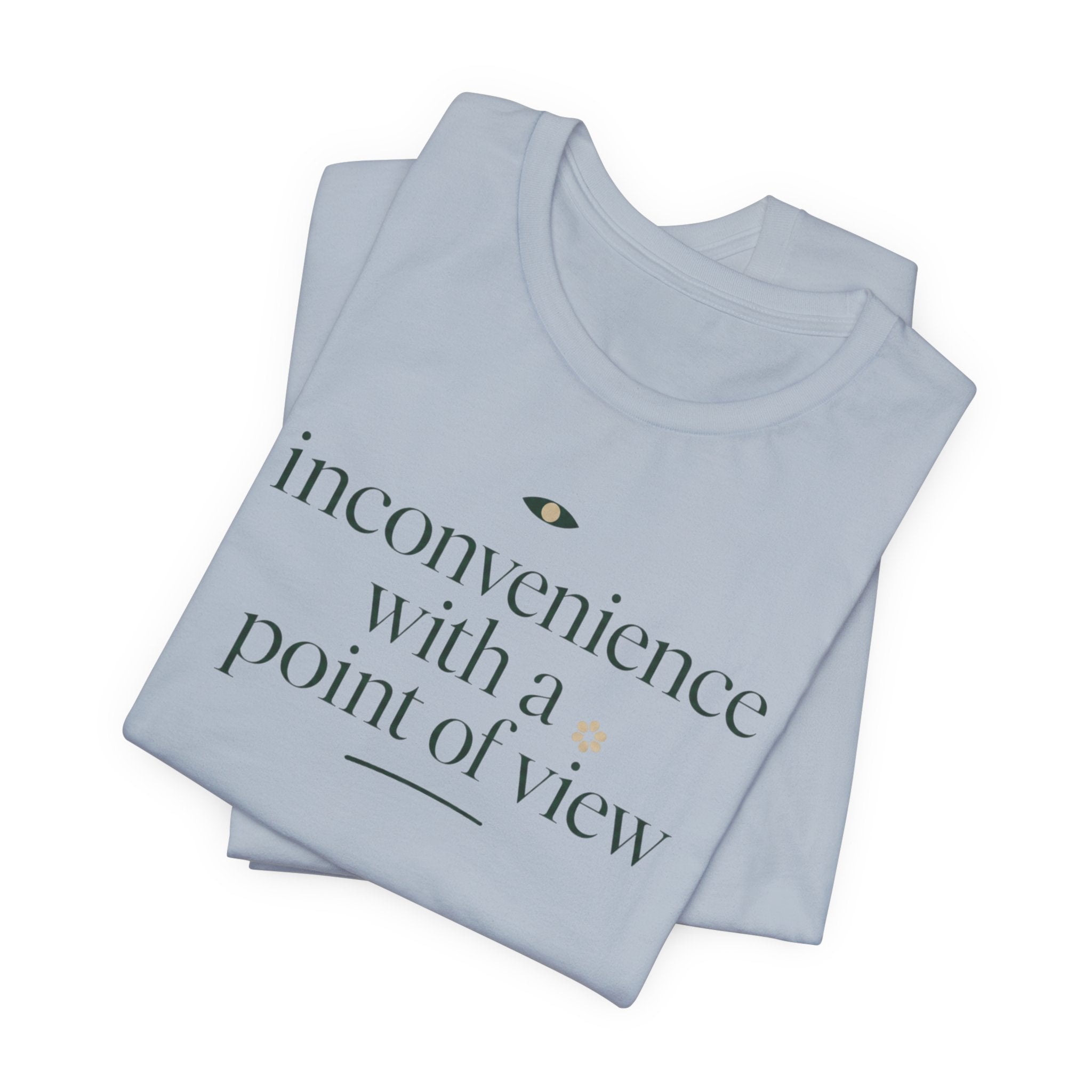 "Inconvenience With A Point Of View" T-Shirt
