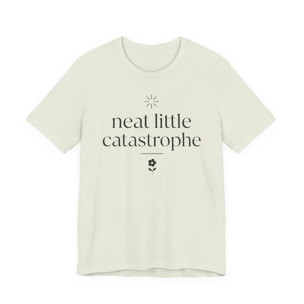 "Neat Little Catastrophe" T-Shirt