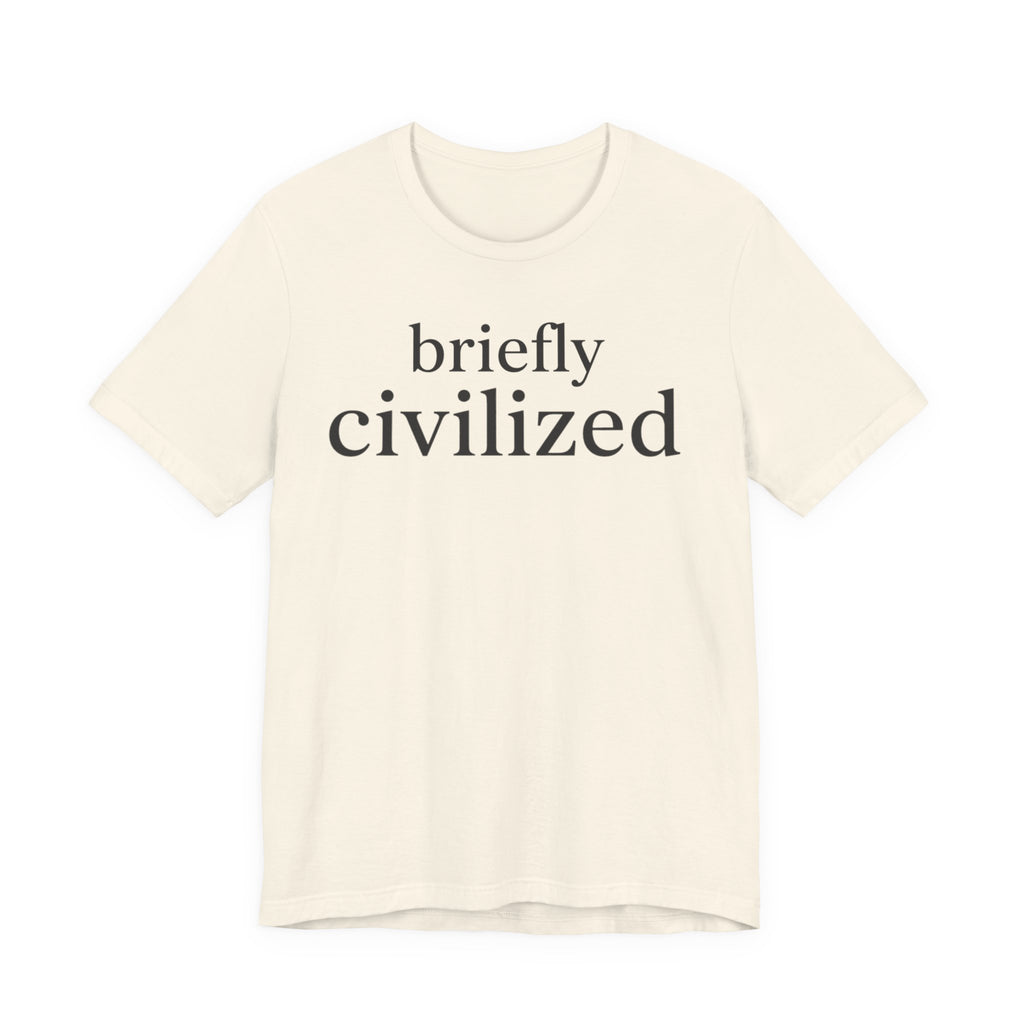 "Briefly Civilized" T-Shirt