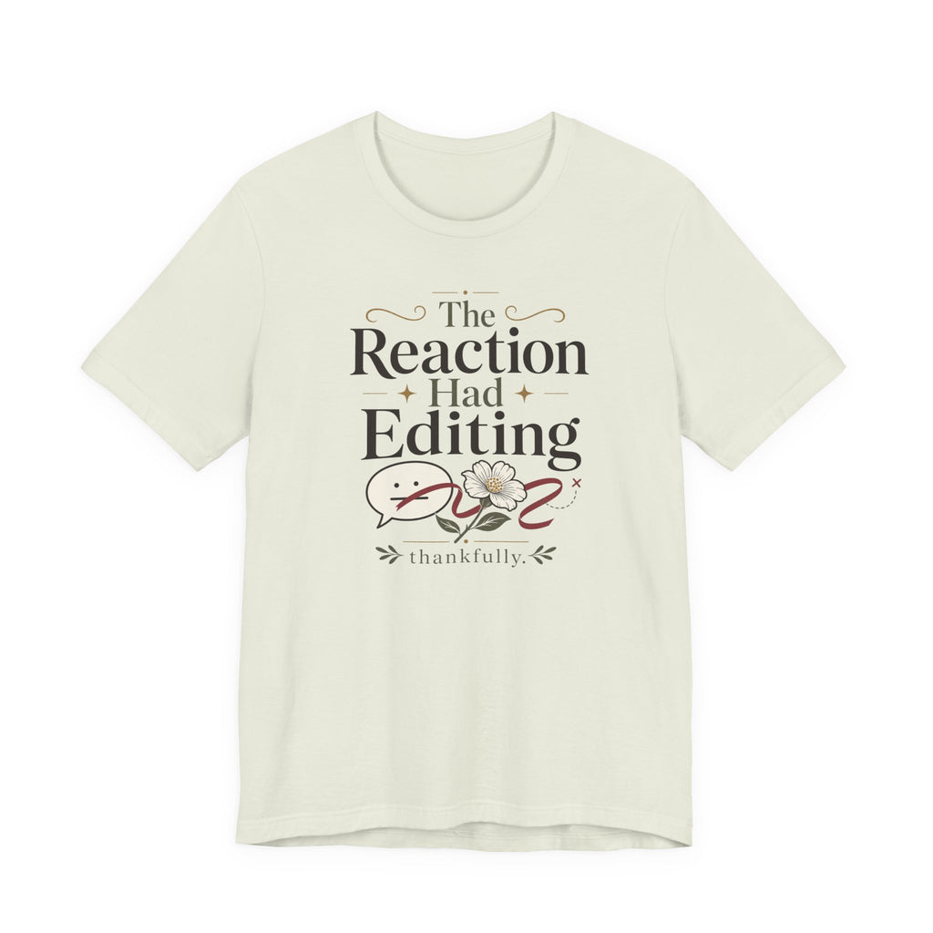 "The Reaction Had Editing" T-Shirt