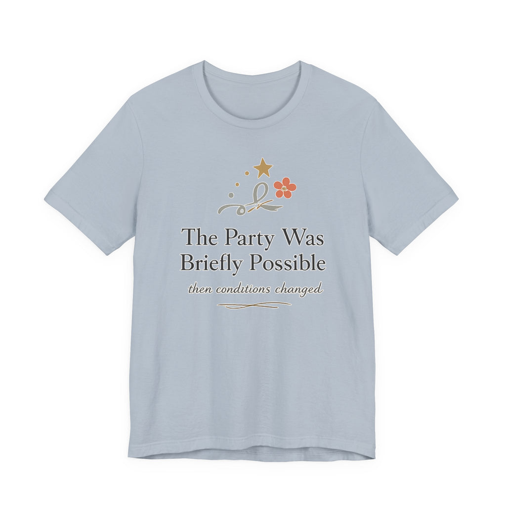 "The Party Was Briefly Possible" T-Shirt