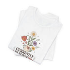 "Currently In Bloom-ish" T-Shirt