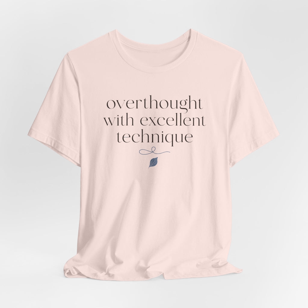 "Overthought With Excellent Technique" T-Shirt