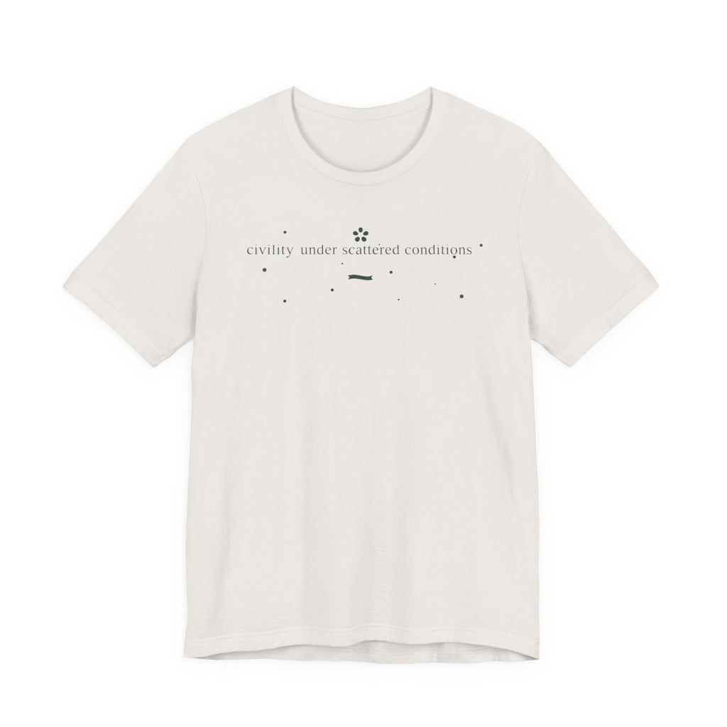 "Civility Under Scattered Conditions" T-Shirt