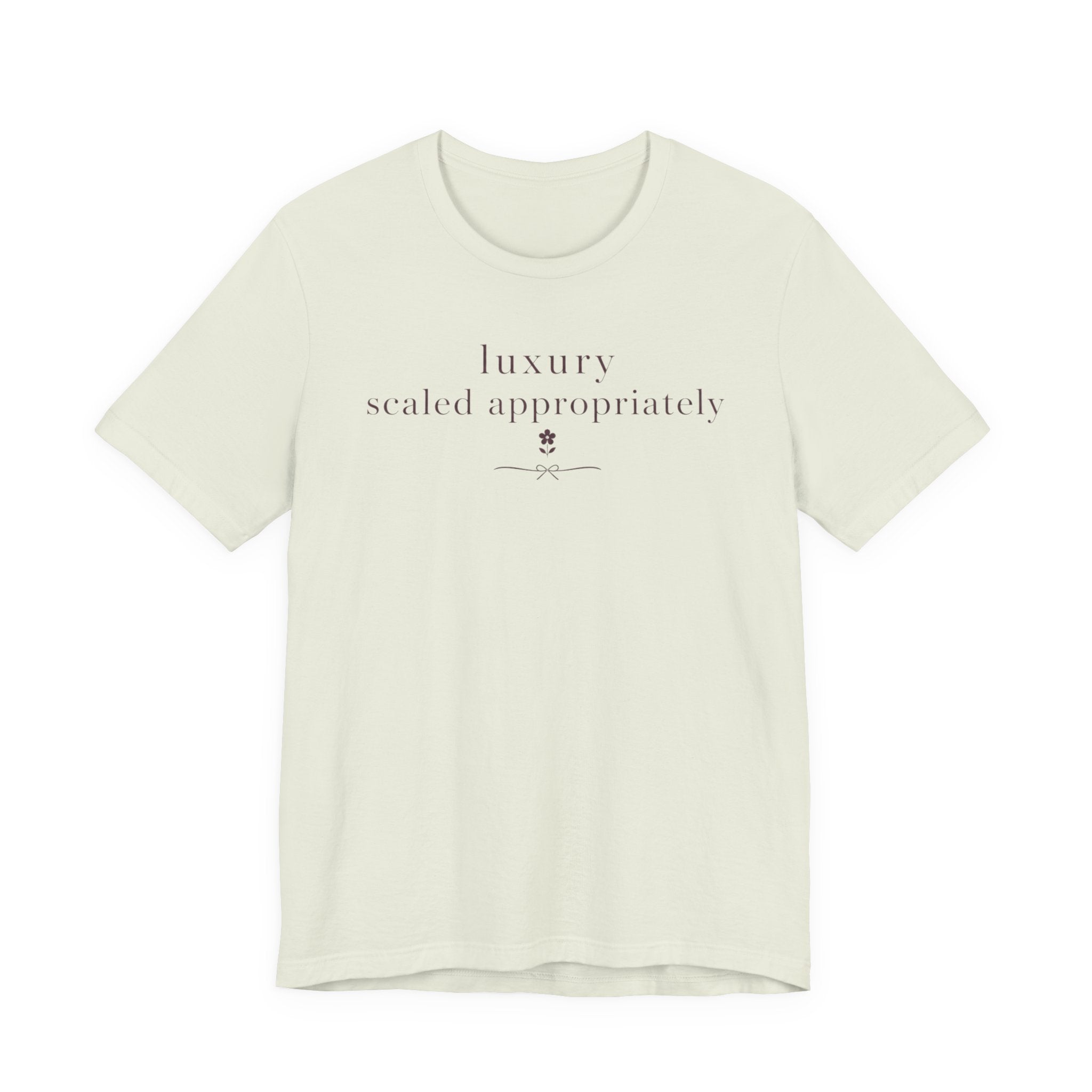 "Luxury Scaled Appropriately" T-Shirt