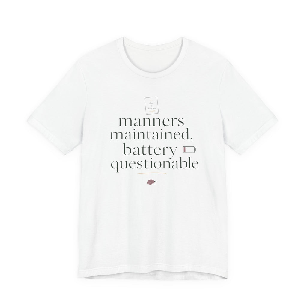 "Manners Maintained Battery Questionable" T-Shirt